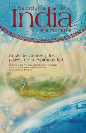 SABIDURIA DE LA INDIA PARA LA ERA MODERNA CRISIS DE VALORES Y LOS PILARES DE LA ESPIRITUALIDAD