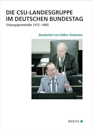 Seller image for Die CSU-Landesgruppe im Deutschen Bundestag : Sitzungsprotokolle 1972-1983 for sale by AHA-BUCH GmbH