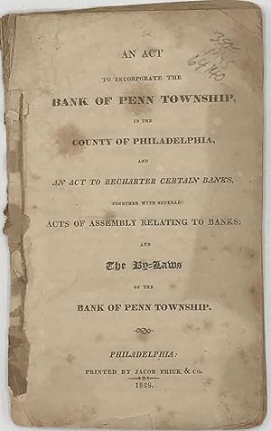 AN ACT TO INCORPORATE THE BANK OF PENN TOWNSHIP, IN THE COUNTY OF PHILADELPHIA, and an Act to Rec...