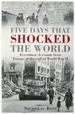 Bild des Verkufers fr Five Days That Shocked the World: Eyewitness Accounts from Europe at the End of World War II zum Verkauf von PsychoBabel & Skoob Books