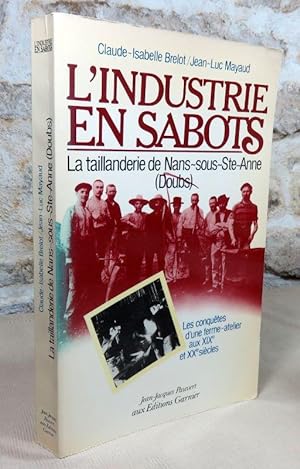 Seller image for L'industrie en sabots. La taillanderie de Nans-sous-Saint-Anne (Doubs). Les conqutes d'une ferme-atelier aux XIX et XX sicles. for sale by Latulu
