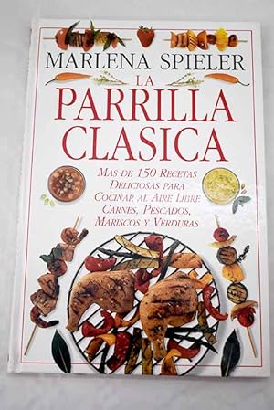 Imagen del vendedor de LA PARRILLA CLASICA: Mas de 150 recetas deliciosas para cocinar al aire libre, carnes, pescados, mariscos y verduras a la venta por Libros Tobal
