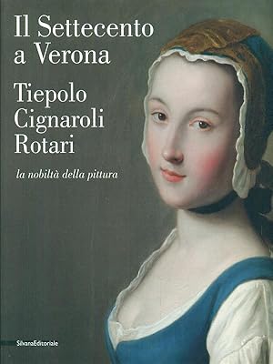 Bild des Verkufers fr Il settecento a Verona. Tiepolo, Cignaroli, Rotari. La nobilta' della pittura zum Verkauf von Librodifaccia