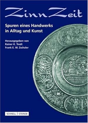 ZinnZeit : Spuren eines Handwerks in Alltag und Kunst. Rainer K. Tredt ; Frank E. W. Zschaler (Hr...