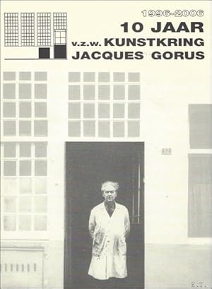 Image du vendeur pour 10 jaar v.z.w. Kunstkring Jacques Gorus, 1996-2006 mis en vente par BOOKSELLER  -  ERIK TONEN  BOOKS