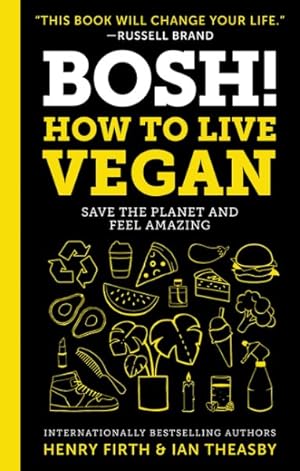 Immagine del venditore per Bosh! : How to Live Vegan, Save the Planet and Feel Amazing venduto da GreatBookPrices