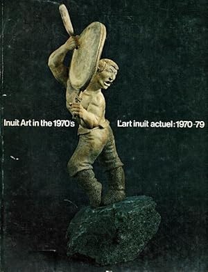 Seller image for Inuit Art in the 1970's = L'Art Inuit Actuel, 1970-79: A Travelling Exhibition for sale by LEFT COAST BOOKS