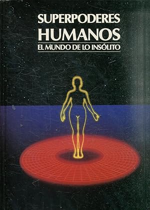 SUPERPODERES HUMANOS. EL MUNDO DE LO INSOLITO.