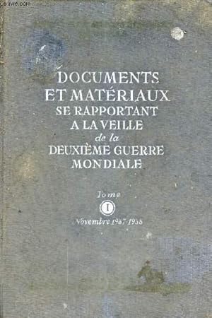 Seller image for DOCUMENTS ET MATERIAUX SE RAPPORTANT A LA VEILLE DE LA DEUXIEME GUERRE MONDIALE - TOME 1 : NOVEMBRE 1937-1938. for sale by Le-Livre