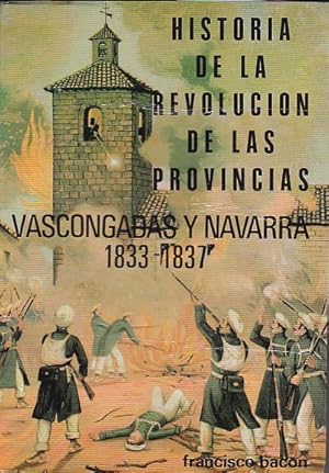 Imagen del vendedor de Historia de la revolucin de las provincias, Vascongadas y Navarra 1833 - 1837, con una resea poltica y religiosa de Espaa a la venta por LIBRERA GULLIVER