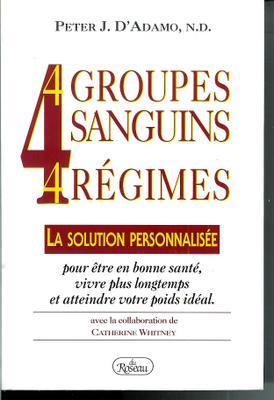 Imagen del vendedor de 4 groupes sanguins, 4 rgimes: La solution personnalise pour tre en bonne sant, vivre plus longtemps et atteindre votre poids idal a la venta por Livres Norrois