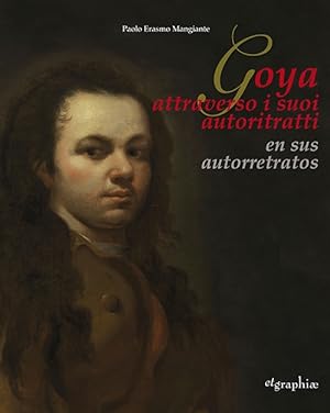 Bild des Verkufers fr Francisco De Goya Y Lucientes. il Primo Autoritratto. The First Self-Portrait. zum Verkauf von Libro Co. Italia Srl