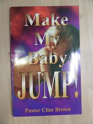 Imagen del vendedor de MAKE MY BABY JUMP! a la venta por Archives Books inc.