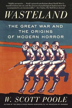 Image du vendeur pour Wasteland: The Great War and the Origins of Modern Horror by Poole, W. Scott [Paperback ] mis en vente par booksXpress