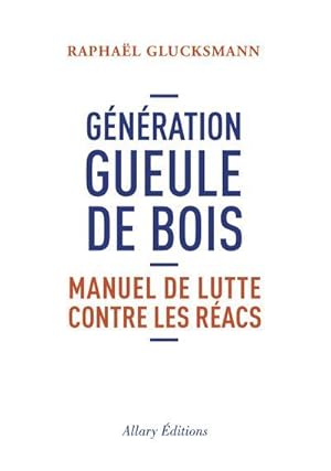 génération gueule de bois ; manuel de lutte contre les réacs