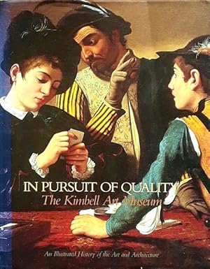 Seller image for In Pursuit of Quality: The Kimbell Art Museum: An Illustrated History of the Art and Architecture for sale by LEFT COAST BOOKS