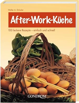 Bild des Verkufers fr After-Work-Kche : 100 leckere Rezepte - einfach und schnell. Walter A. Drssler zum Verkauf von NEPO UG