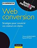 Bild des Verkufers fr Web Conversion : Stratgies Pour Convertir Vos Visiteurs En Clients zum Verkauf von RECYCLIVRE