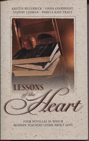 Bild des Verkufers fr LESSONS OF THE HEART : FOUR NOVELLAS IN WHICH MODERN TEACHERS LEARN ABOUT LOVE Love Lessons/beauty for Ashes/scrambled Eggs/test of Time zum Verkauf von Dromanabooks