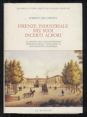 Seller image for Firenze industriale nei suoi incerti albori. Le origini dell'associazionismo imprenditoria- le cento anni fa, esplorazioni e materiali. Con prefazione di Sandro Rogari. for sale by Libreria Oreste Gozzini snc