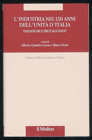 Bild des Verkufers fr L'industria nei 150 anni dell'unit d'Italia. Paradigmi e protagonisti. (Testi di: A. Quadrio Curzio, M. Fortis, C. G. Lacaita, S. Carr, A. Silvestri, C. Pavese, A. Cl, R. Ugo, V. Negri Zamagni, M. Balconi, G. Zanetti, G. Berta, M. Carminati, A. Roncaglia, M. Tronconi, A. Branzi). zum Verkauf von Libreria Oreste Gozzini snc