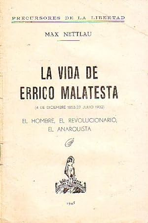 La vida de Errico Malatesta (4 de diciembre 1853- 22 julio 1932) - El hombre, el revolucionario, ...