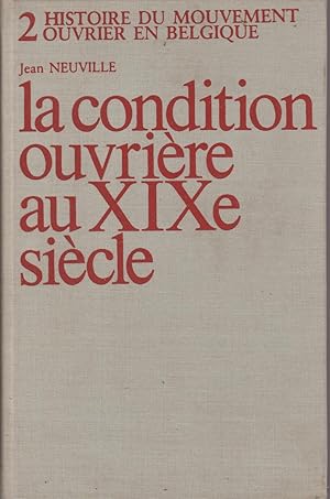 Seller image for La condition ouvrire au XIX me sicle (Histoire du mouvement ouvrier en Belgique) Tome 2: L'ouvrier suspect for sale by Librairie l'Aspidistra