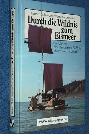 Durch die Wildnis zum Eismeer. Ein Jahr auf abenteuerlicher Flußfahrt durch Nord- Kanada.