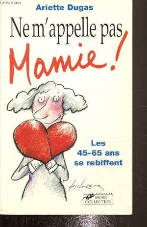 Bild des Verkufers fr Ne m'appelle pas Mamie ! Les 45-65 ans se rebiffent zum Verkauf von Le-Livre