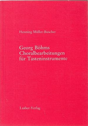 Georg Böhms Choralbearbeitungen für Tasteninstrumente : ein Beitrag zur Vorgeschichte der Choralb...