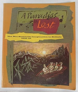 Seller image for A Paradise Lost: The Neo-Romantic Imagination in Britain 1935-55 for sale by Attic Books (ABAC, ILAB)