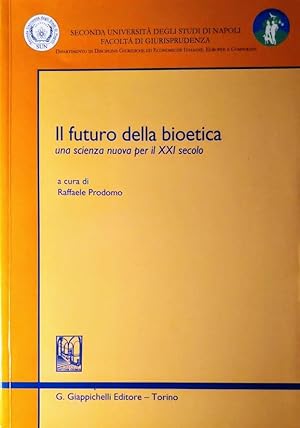 Il futuro della bioetica. Una scienza nuova per il XXI secolo