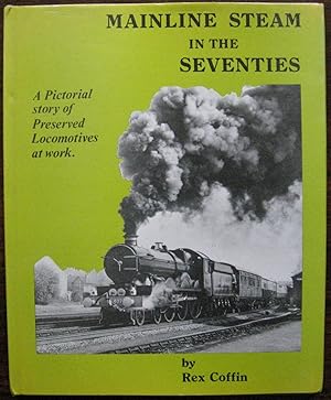 Mainline Steam in the Seventies. A pictorial story of preserved locomotives at work.