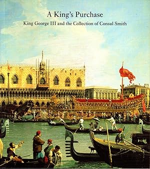 Seller image for A King's Purchase: King George III and the Collection of Consul Smith for sale by Newbury Books