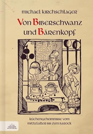 Bild des Verkufers fr Von Biberschwanz und Brenkopf : Kchengeheimnisse vom Mittelalter bis zum Barock zum Verkauf von AHA-BUCH GmbH