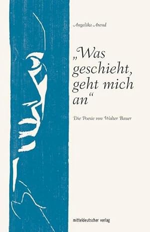Bild des Verkufers fr Was geschieht, geht mich an" : Die Poesie von Walter Bauer zum Verkauf von AHA-BUCH GmbH