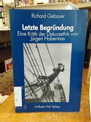 Bild des Verkufers fr Letzte Begrndung. Eine Kritik der Diskursethik von Jrgen Habermas. zum Verkauf von Antiquariat Thomas Nonnenmacher