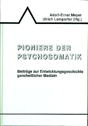 Bild des Verkufers fr Pioniere der Psychosomatik. Beitrge zur Entwicklungsgeschichte ganzheitlicher Medizin. zum Verkauf von Fundus-Online GbR Borkert Schwarz Zerfa