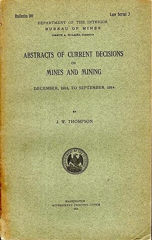 Seller image for Abstracts on Current Decisions on Mines and Mining: December, 1913, to September, 1914, 1915 (Department of the Interior, Bureau of Mines, Bulletin of the United States Bureau of Mines, Number 90) for sale by Dorley House Books, Inc.