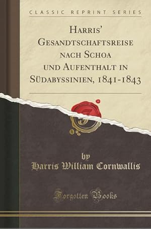 Bild des Verkufers fr Harris' Gesandtschaftsreise nach Schoa und Aufenthalt in Sdabyssinien, 1841-1843 (Classic Reprint) zum Verkauf von AHA-BUCH