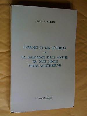 Immagine del venditore per L'ordre et les tnbres ou la naissance d'un mythe du XVIIe sicle chez Sainte-Beuve venduto da Claudine Bouvier