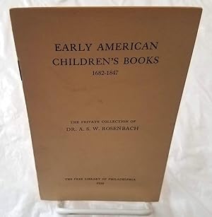 Early American children's books, 1682-1847: The private collection of A.S.W. Rosenbach