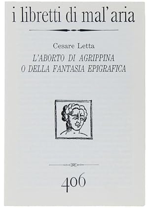 L'ABORTO DI AGRIPPINA O DELLA FANTASIA EPIGRAFICA. I Libretti di Mal'Aria 406.: