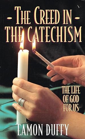 The Creed In The Catechism : The Life Of God For Us :