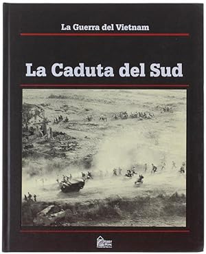 La Guerra del Vietnam - LA CADUTA DEL SUD.: