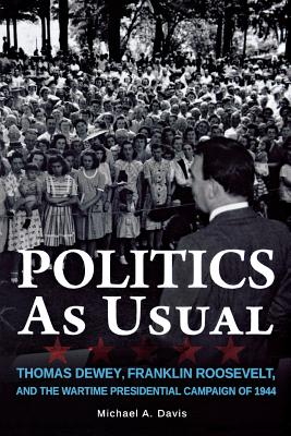 Immagine del venditore per Politics as Usual: Thomas Dewey, Franklin Roosevelt, and the Wartime Presidential Campaign of 1944 (Paperback or Softback) venduto da BargainBookStores