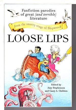 LOOSE LIPS: Fanfiction Parodies of Great (and Terrible) Literature from the Smutty Stage of Shipw...
