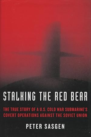 Stalking the Red Bear: The True Story of a U.S. Cold War Submarine's Covert Operations Against th...