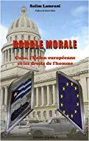 Seller image for Double Morale : Cuba, L'union Europenne Et Les Droits De L'homme for sale by RECYCLIVRE