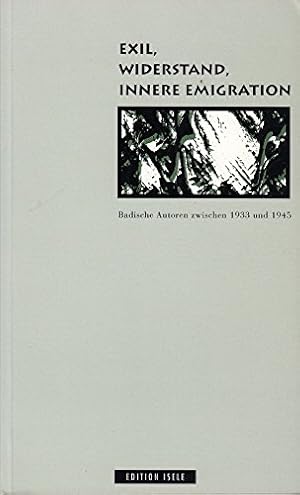 Bild des Verkufers fr Exil. Widerstand. Innere Emigration. Badische Autoren zwischen 1933 und 1945 zum Verkauf von Gabis Bcherlager